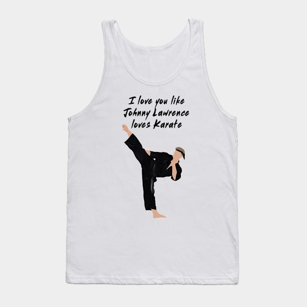 I love you like Johnny Lawrence loves karate Tank Top by Kiwi